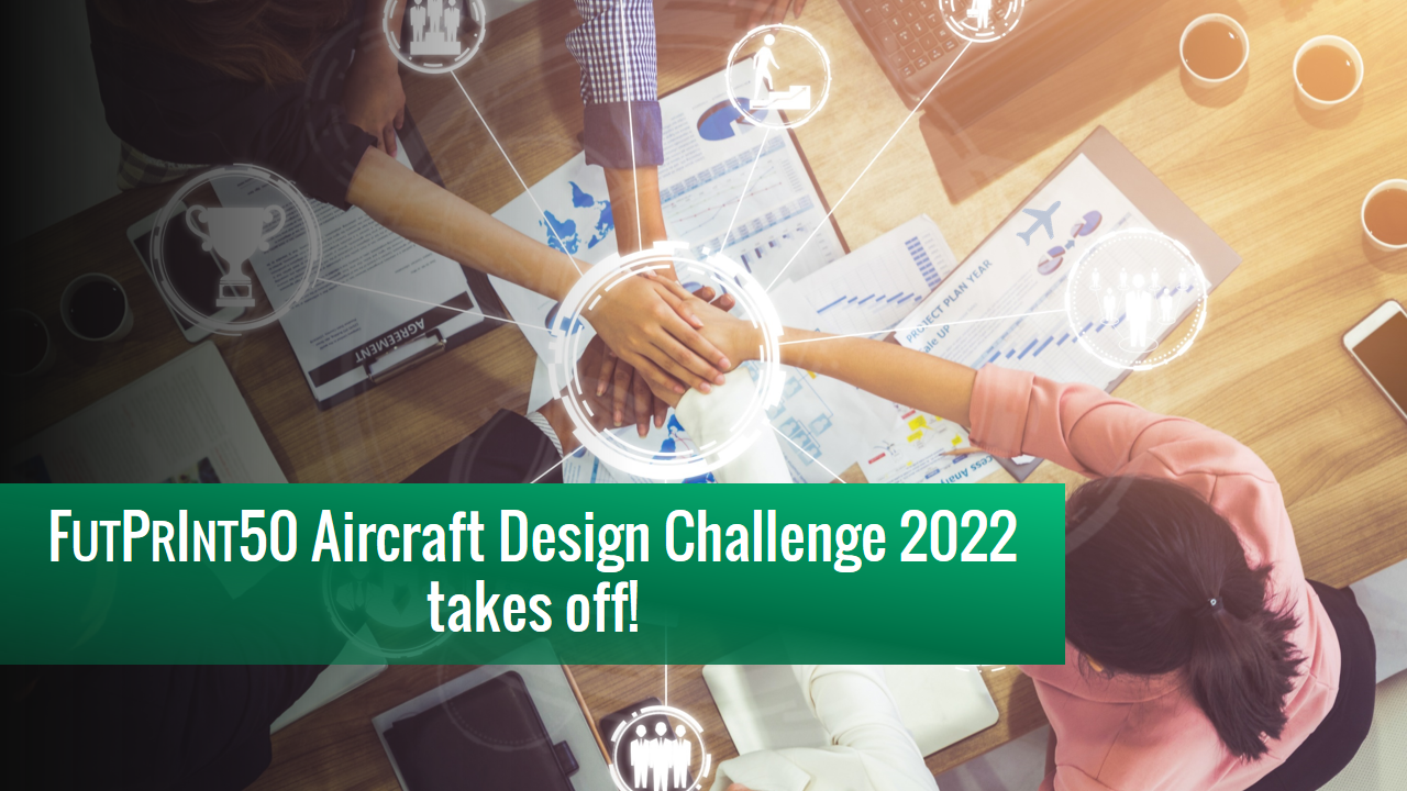 FUTPRINT50 Aircraft Design Challenge 2022 takes off!